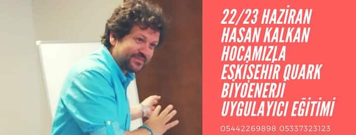 22/23 HAZİRAN HASAN KALKAN İLE ESKİŞEHİR QUARK BİYOENERJİ EĞİTİMİ