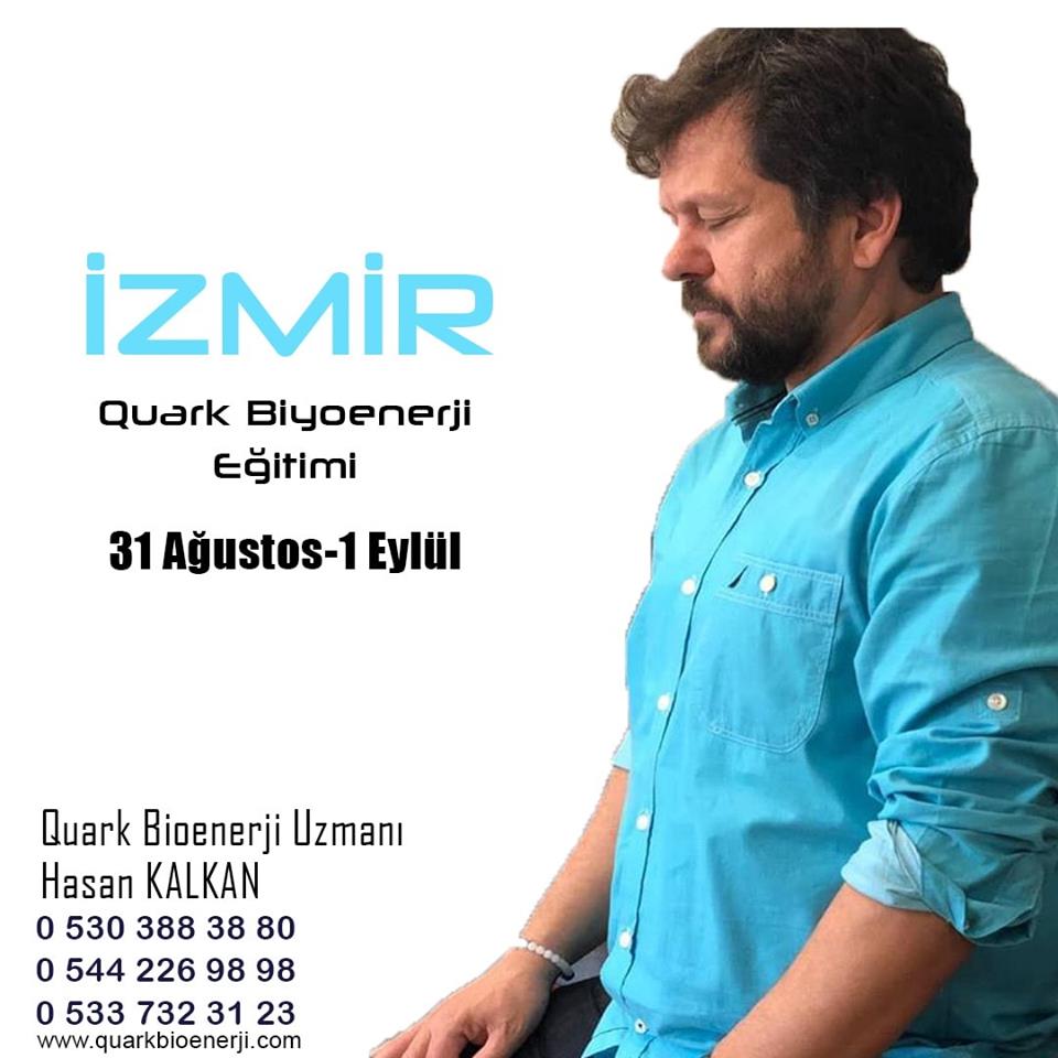31 AĞUSTOS/ 01 EYLÜL  İzmir de Hasan Kalkan Hocamızla Quark Biyoenerji Eğitimi