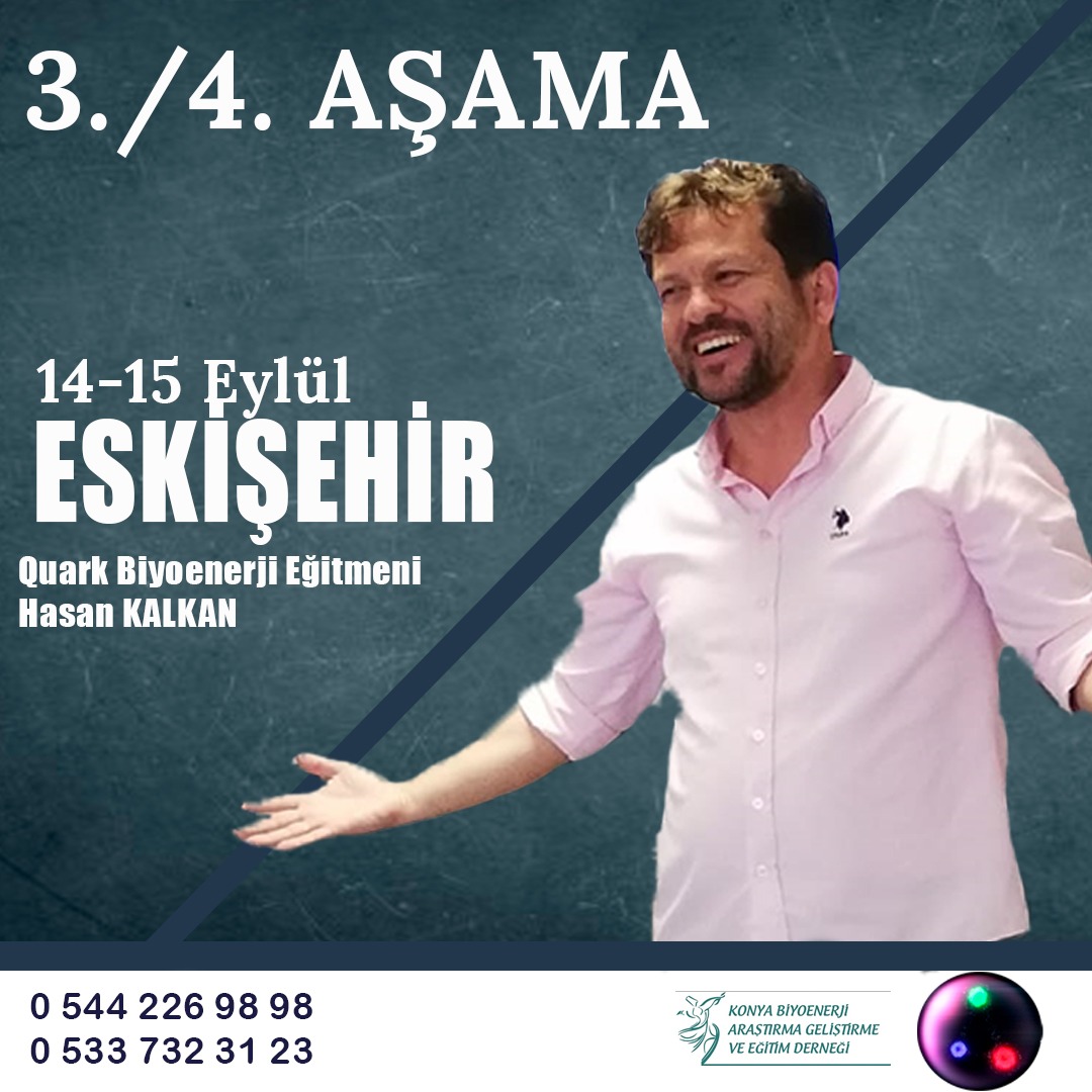 14/15 Eylül de  HASAN KALKAN HOCAMIZ İLE ESKİŞEHİR  3/4 AŞAMA QUARK BİYOENERJİ EĞİTİMİ
