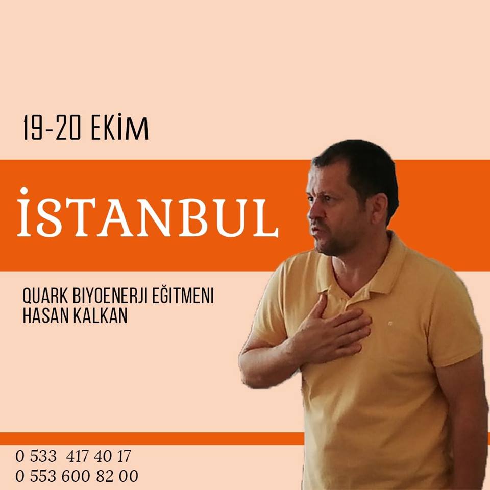 19/20 EKİM İSTANBUL  Hasan Kalkan Hocamızla Quark Biyoenerji Eğitimi