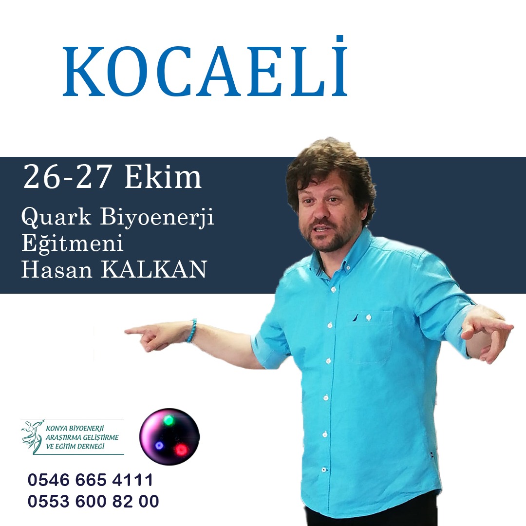 26/27 Ekim KOCAELİ de Hasan Kalkan Hocamızla Quark Biyoenerji Eğitimi